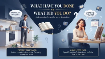 What Have You Done vs What Did You Do